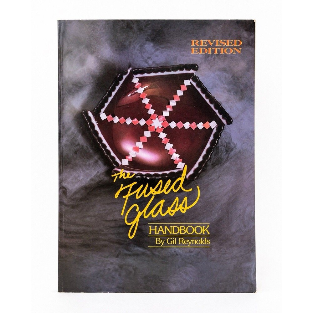The Fused Glass Handbook By Gil Reynolds Revised Edition